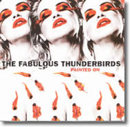 Fabulous Thunderbirds - Painted On