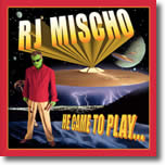 RJ Mischo - He Came To Play 
