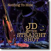 JD & The Straight Shot - Nothing To Hide