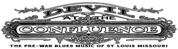 DEVIL AT THE CONFLUENCE :: THE PRE-WAR BLUES MUSIC OF ST LOUIS, MISSOURI 