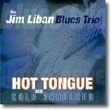 FJim Liban Blues Trio – Hot Tongue and Cold Shoulder; 2004